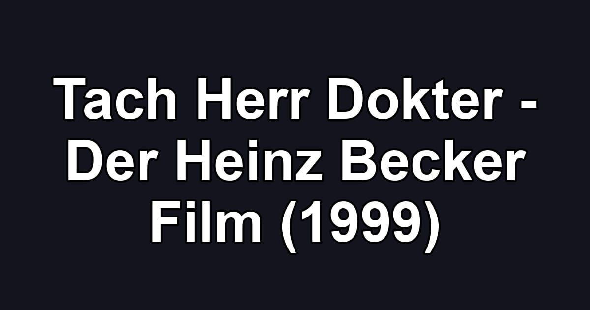 Tach Herr Dokter - Der Heinz Becker Film (1999)