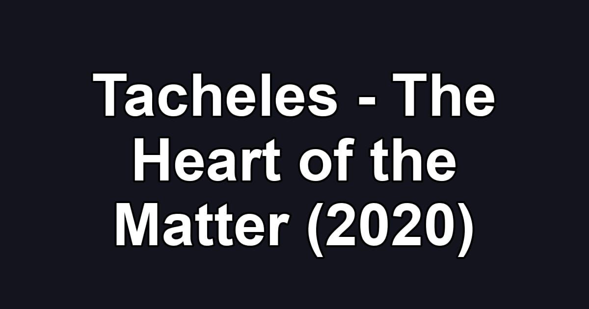 Tacheles - The Heart of the Matter (2020)