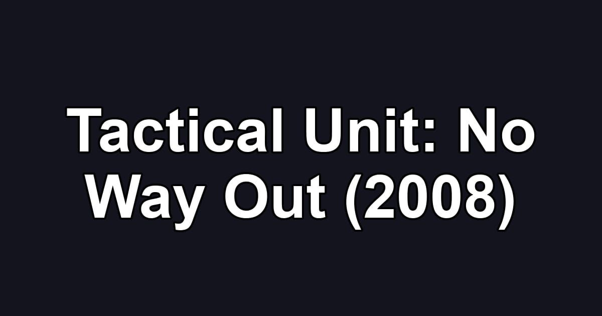Tactical Unit: No Way Out (2008)