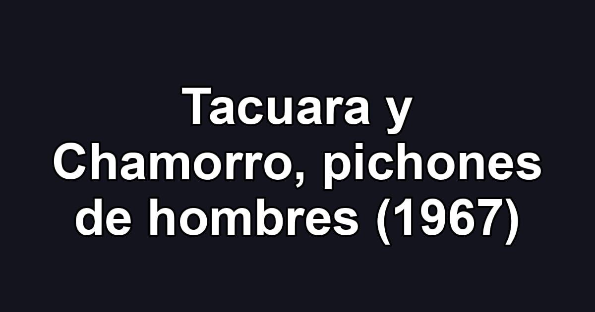 Tacuara y Chamorro, pichones de hombres (1967)