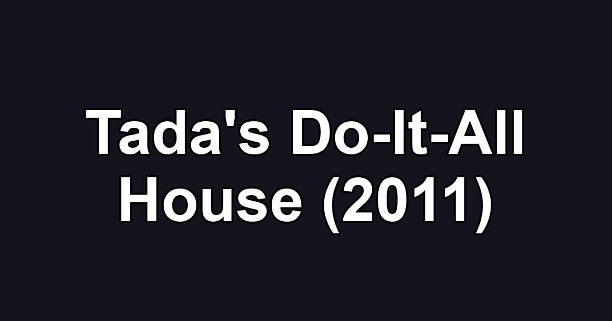 Tada's Do-It-All House (2011)