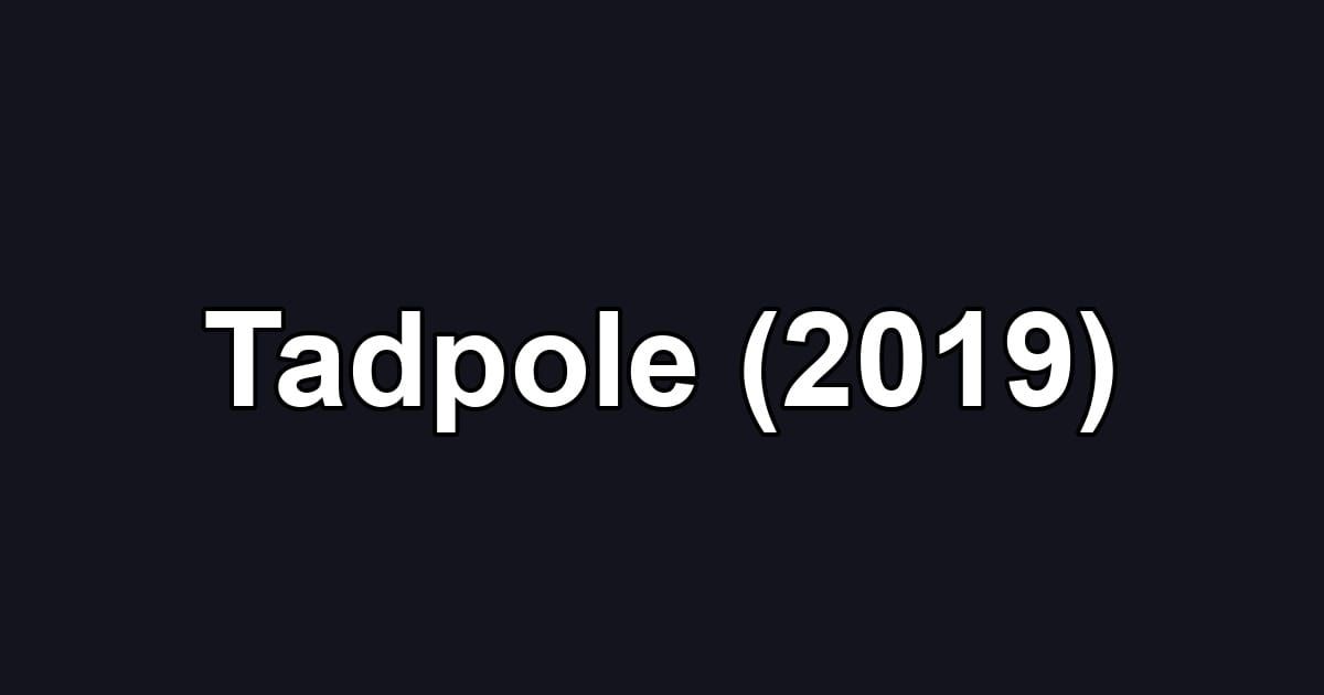 Tadpole (2019)