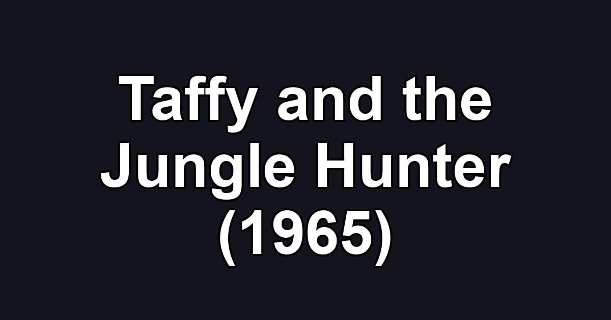 Taffy and the Jungle Hunter (1965)
