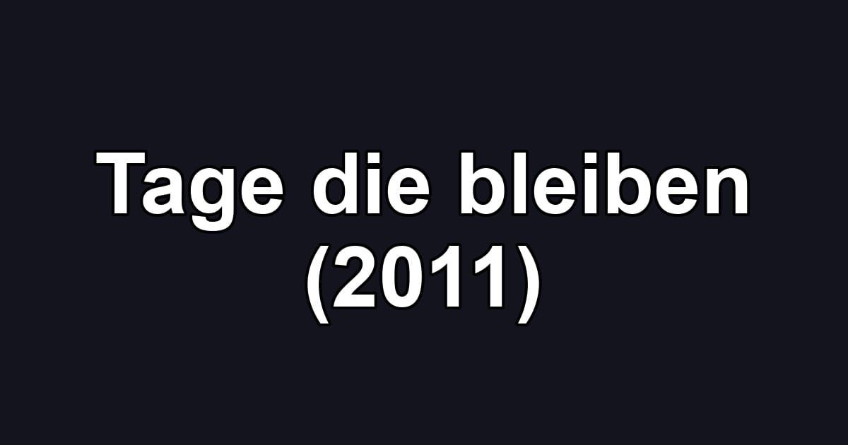 Tage die bleiben (2011)