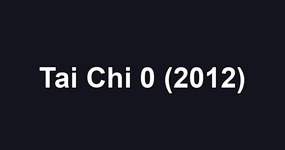 Tai Chi 0 (2012)
