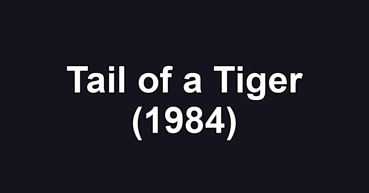 Tail of a Tiger (1984)