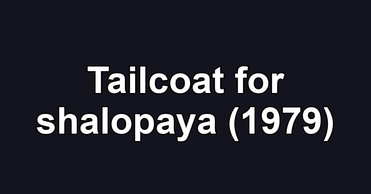 Tailcoat for shalopaya (1979)