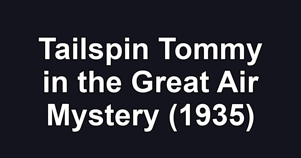 Tailspin Tommy in the Great Air Mystery (1935)