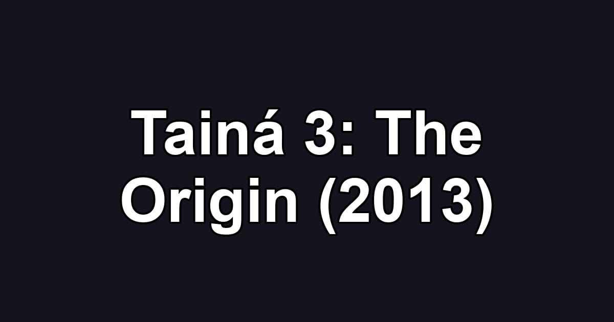 Tainá 3: The Origin (2013)