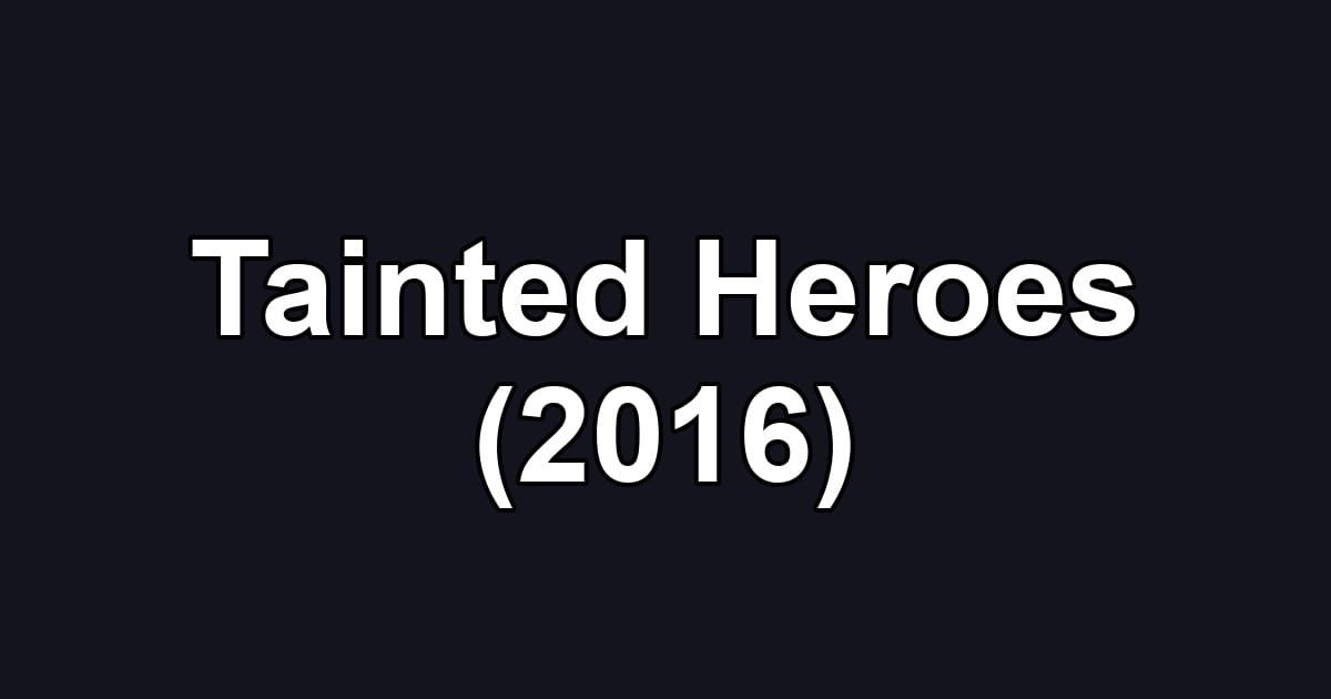 Tainted Heroes (2016)