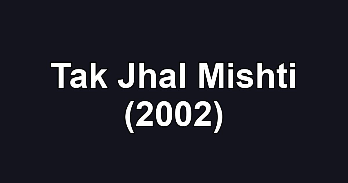 Tak Jhal Mishti (2002)