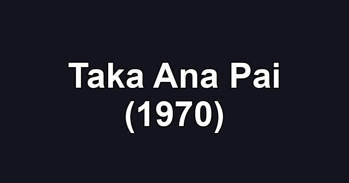 Taka Ana Pai (1970)