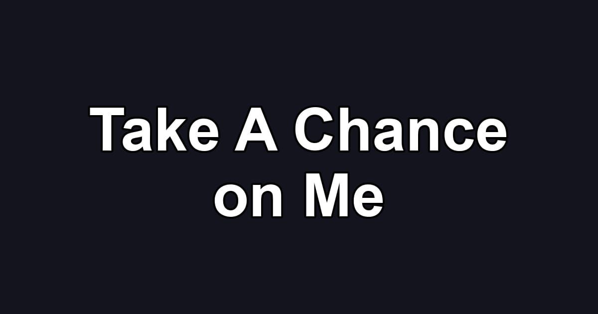 Take A Chance on Me