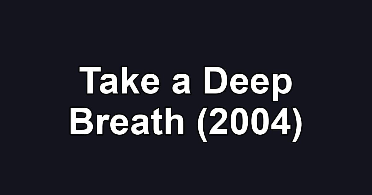 Take a Deep Breath (2004)