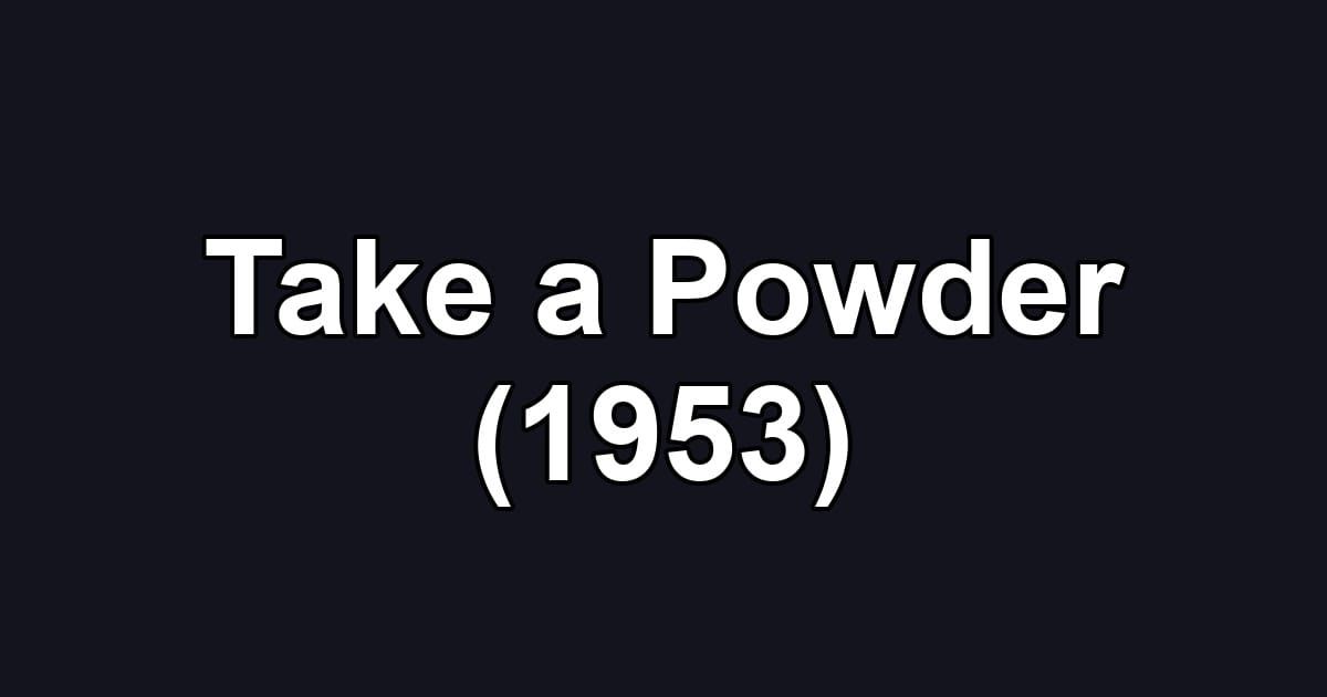Take a Powder (1953)