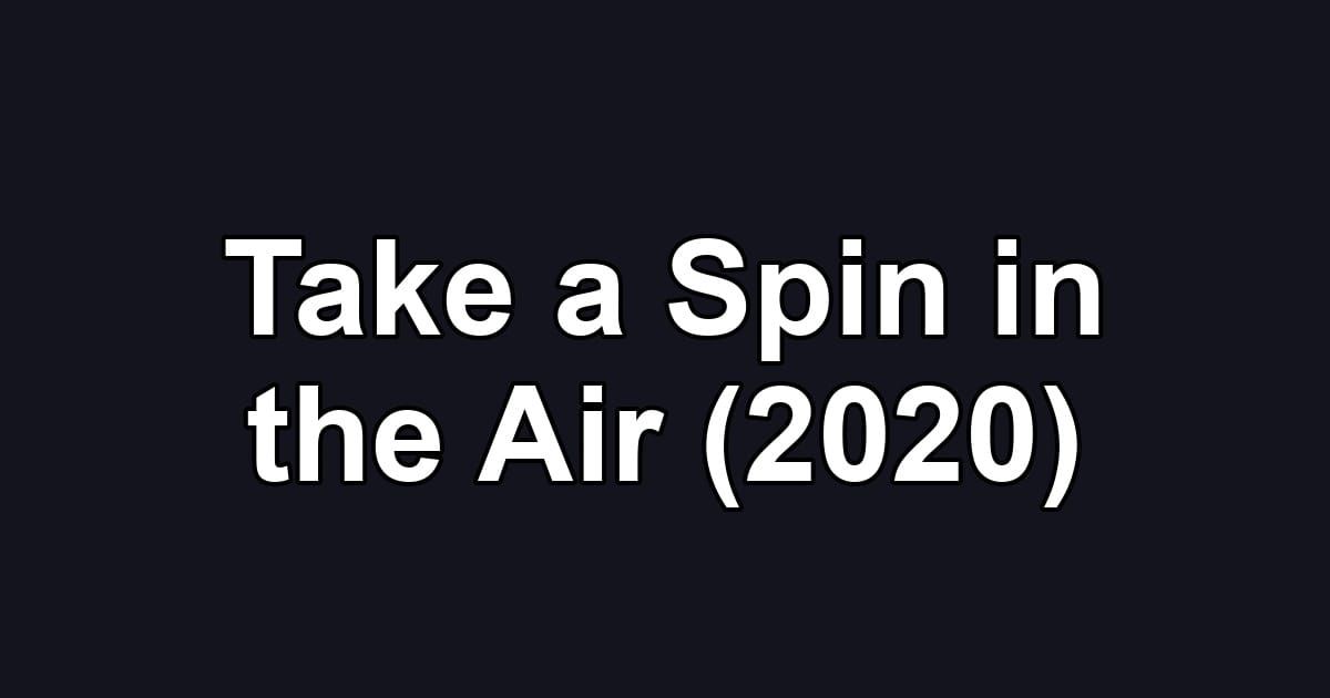 Take a Spin in the Air (2020)