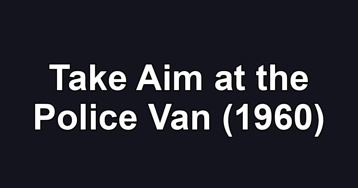 Take Aim at the Police Van (1960)