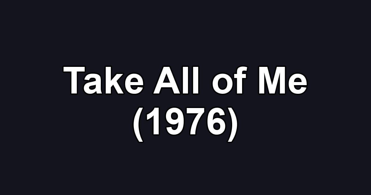 Take All of Me (1976)