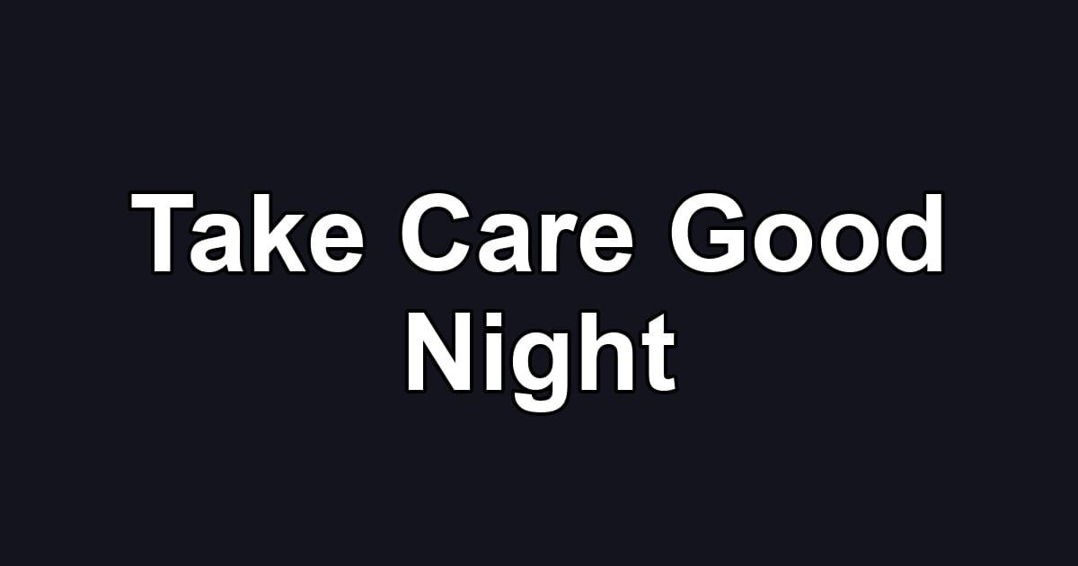 Take Care Good Night