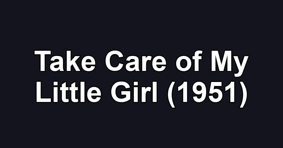 Take Care of My Little Girl (1951)