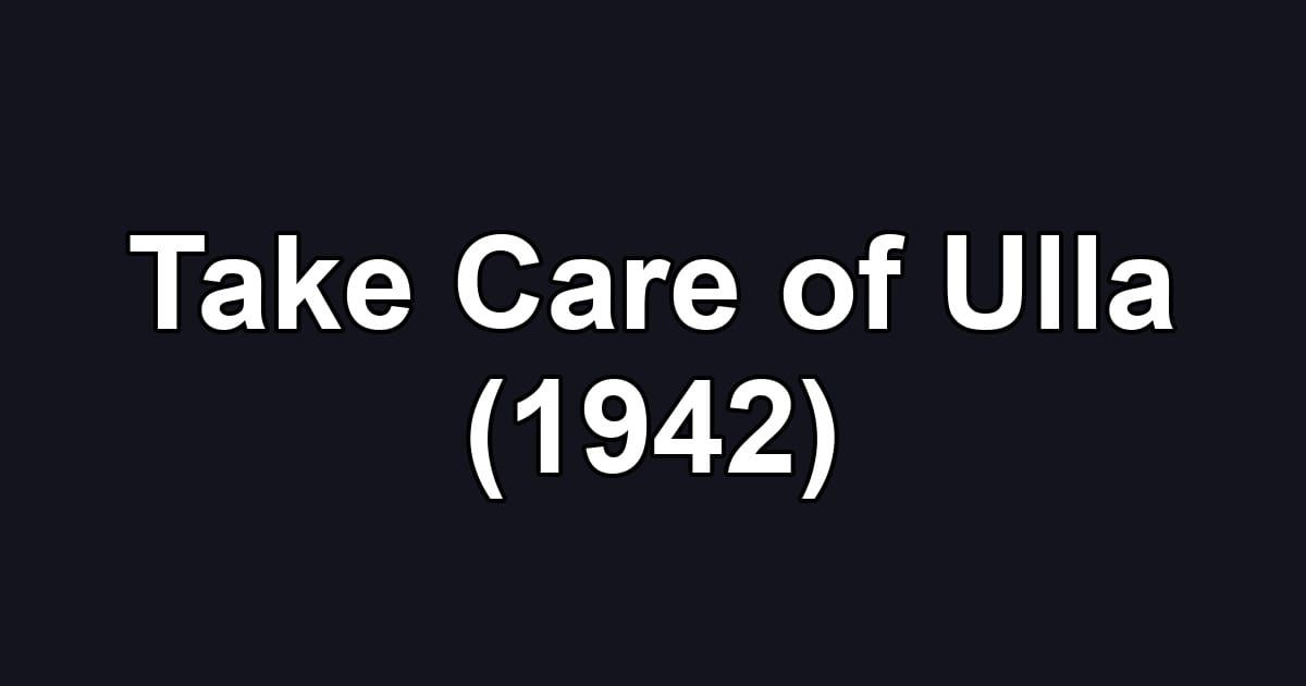 Take Care of Ulla (1942)