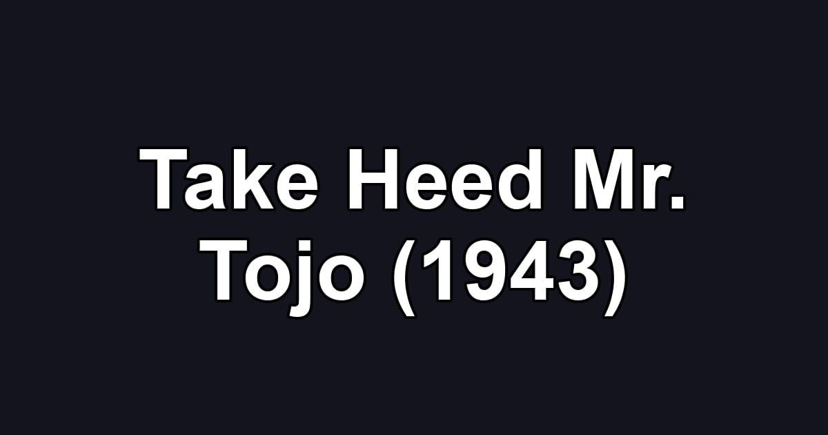 Take Heed Mr. Tojo (1943)