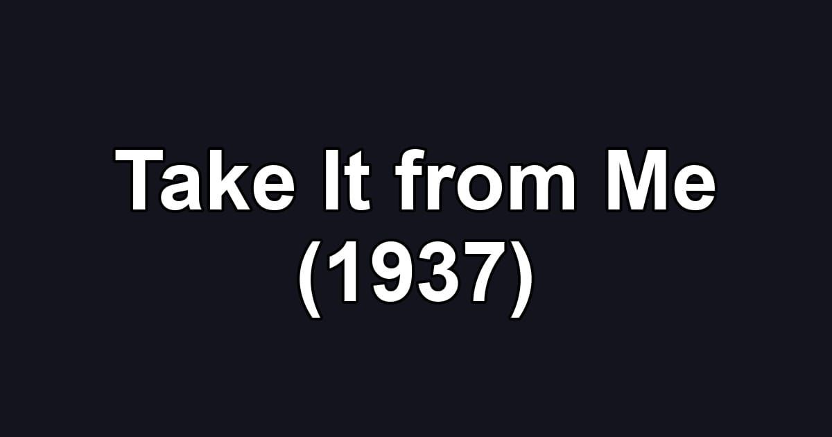Take It from Me (1937)