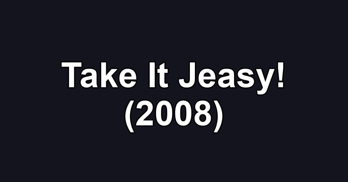 Take It Jeasy! (2008)