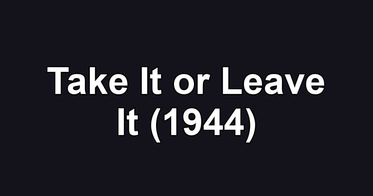 Take It or Leave It (1944)