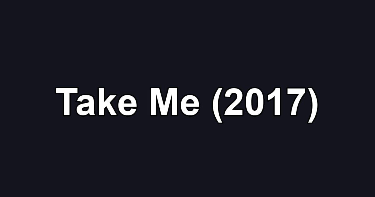 Take Me (2017)