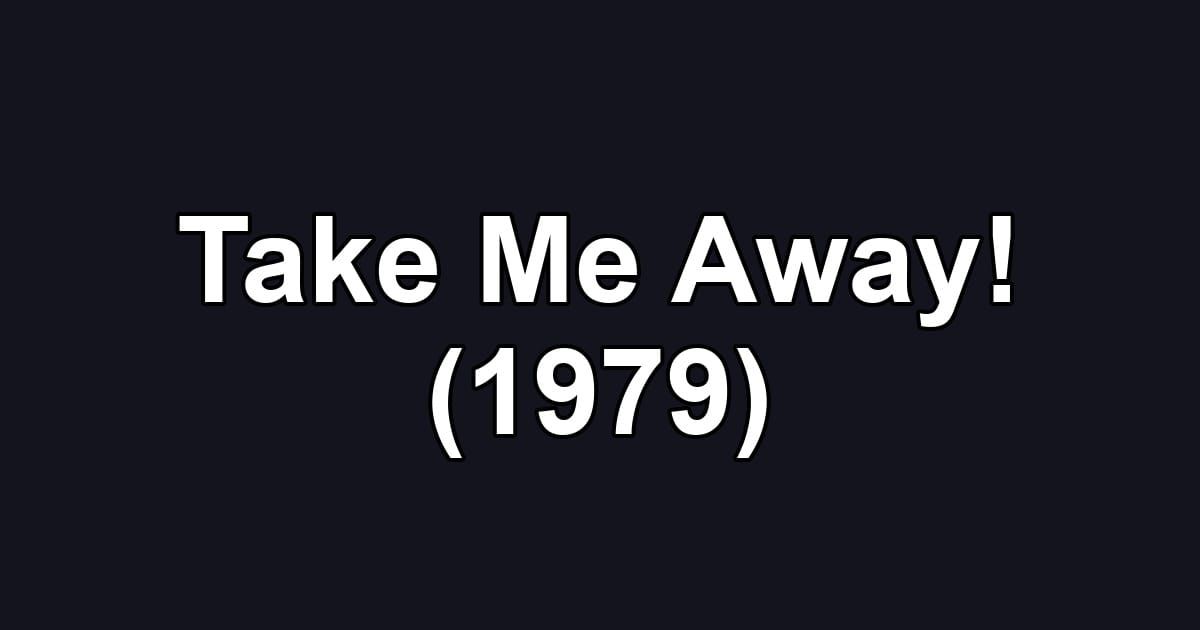 Take Me Away! (1979)