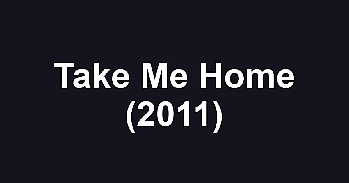 Take Me Home (2011)