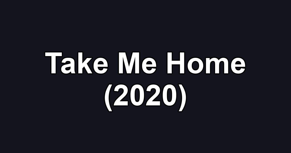 Take Me Home (2020)