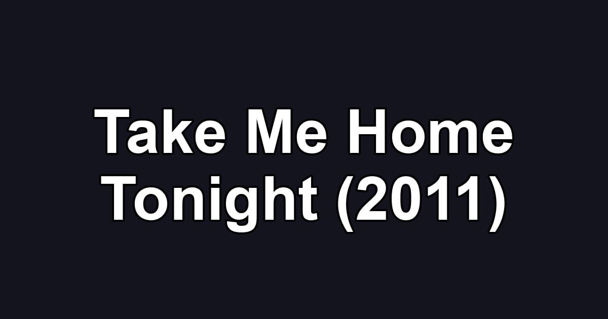 Take Me Home Tonight (2011)