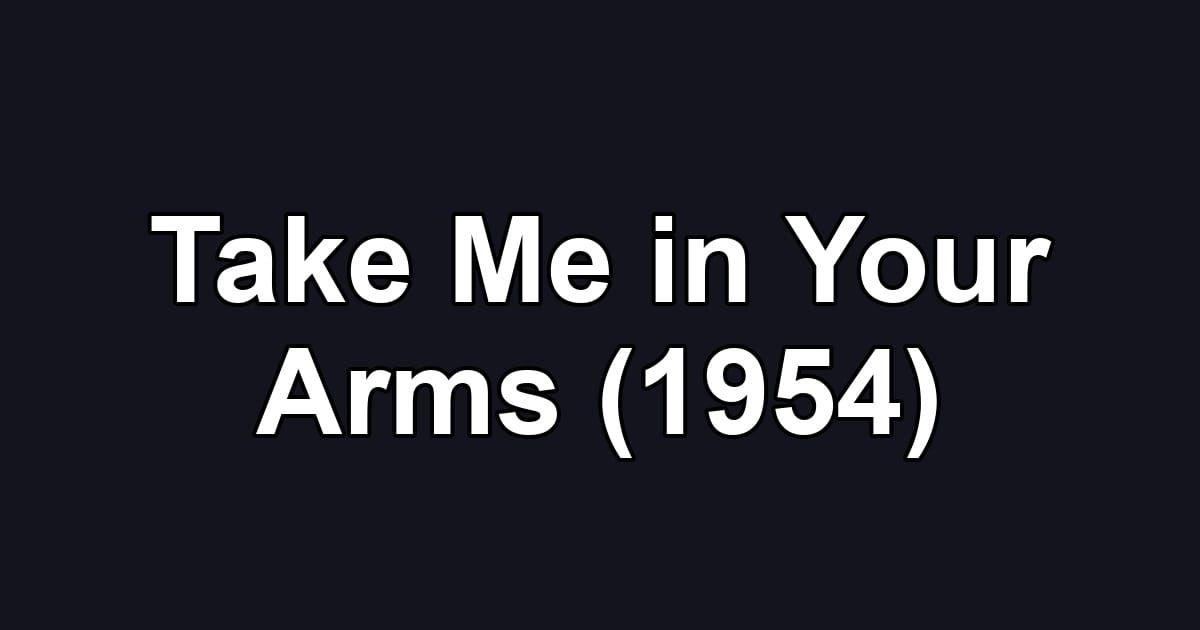 Take Me in Your Arms (1954)