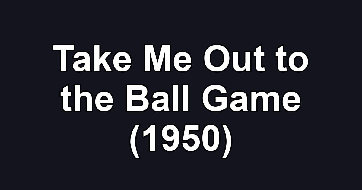 Take Me Out to the Ball Game (1950)
