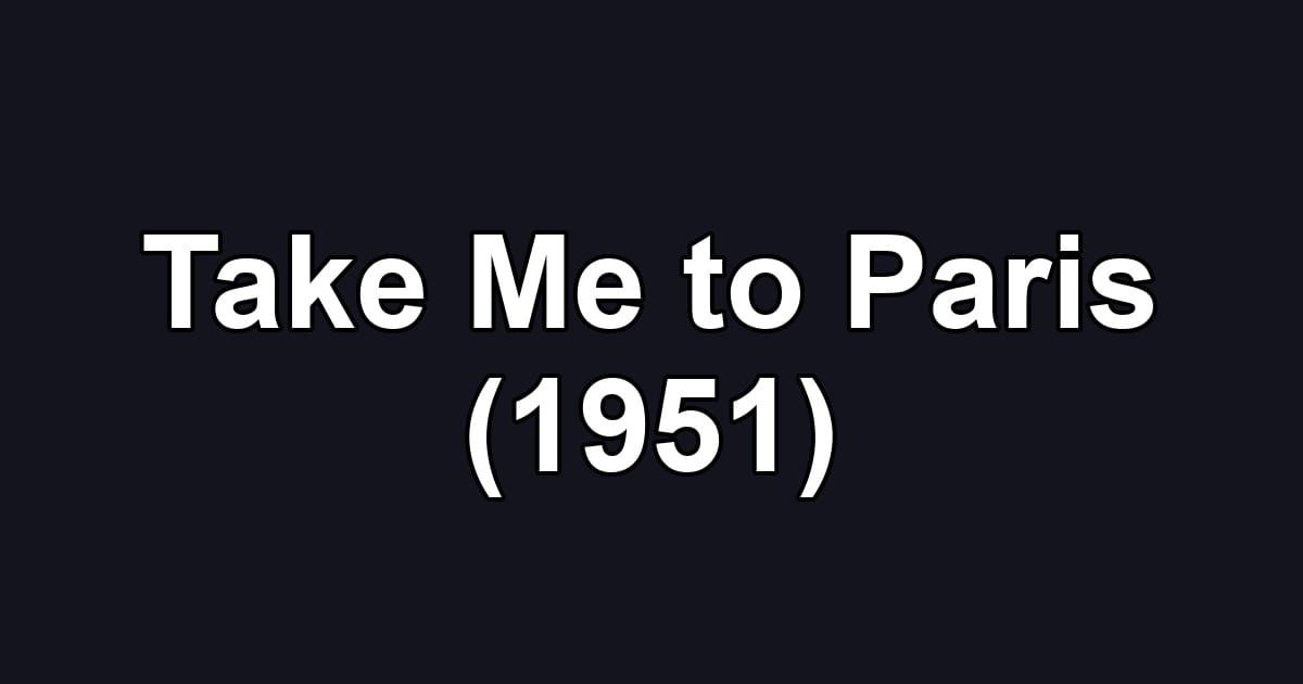 Take Me to Paris (1951)