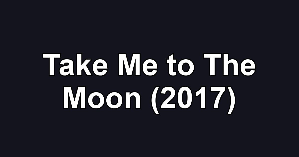 Take Me to The Moon (2017)