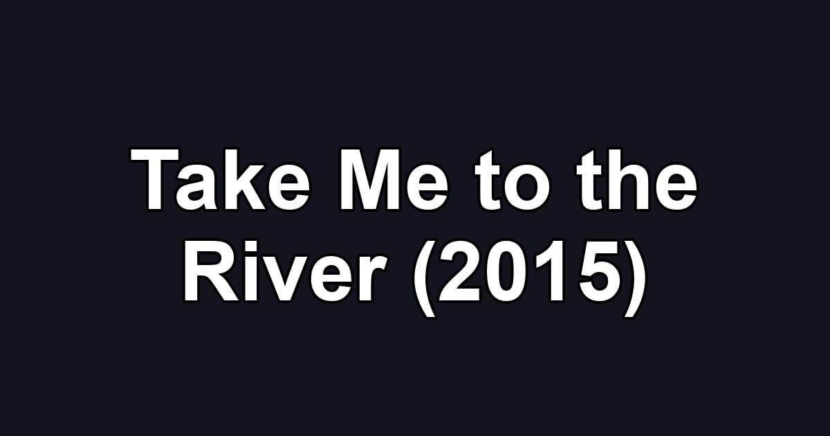 Take Me to the River (2015)