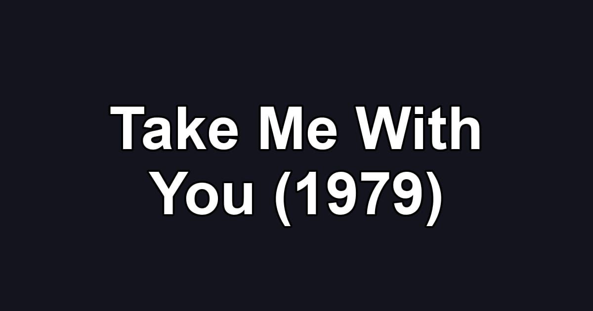 Take Me With You (1979)
