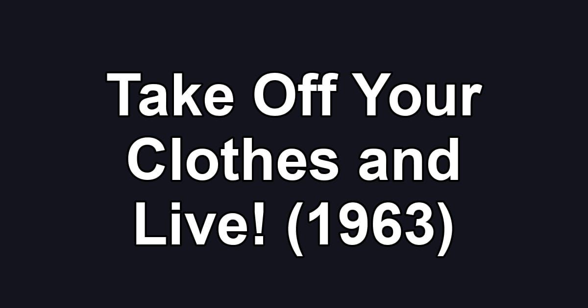 Take Off Your Clothes and Live! (1963)