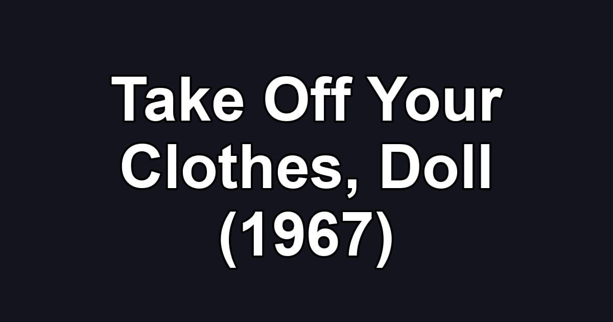 Take Off Your Clothes, Doll (1967)