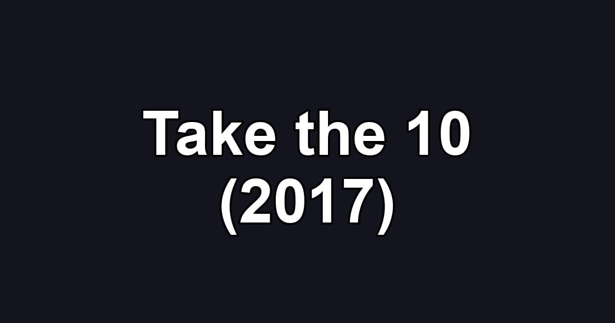 Take the 10 (2017)