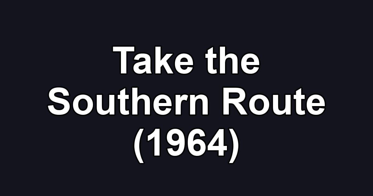 Take the Southern Route (1964)