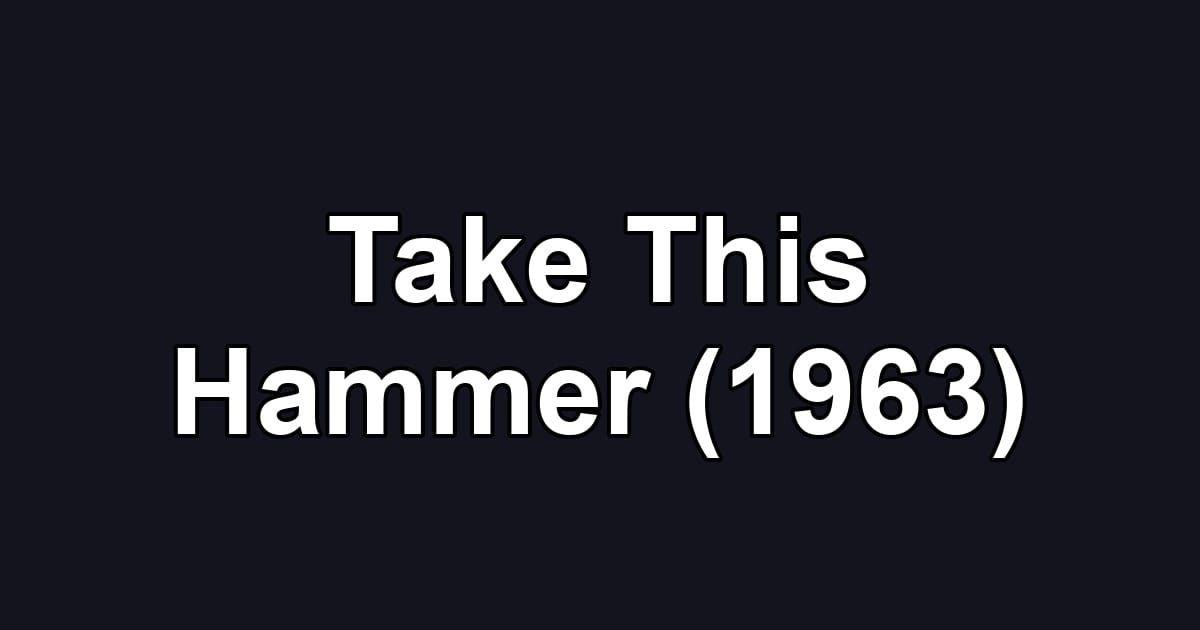 Take This Hammer (1963)