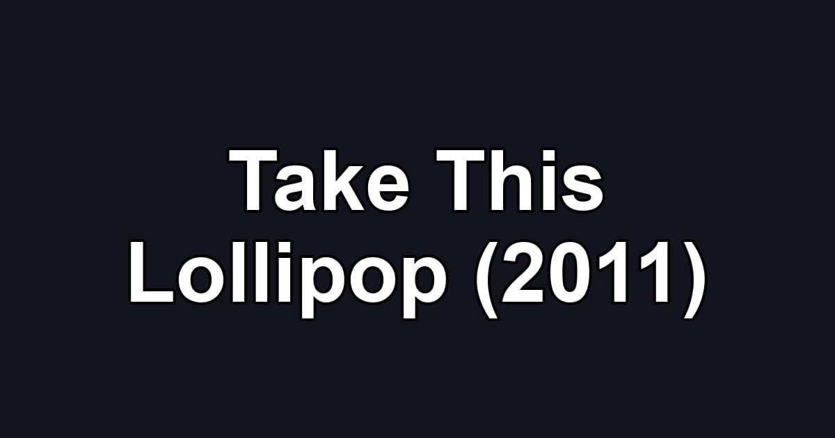 Take This Lollipop (2011)