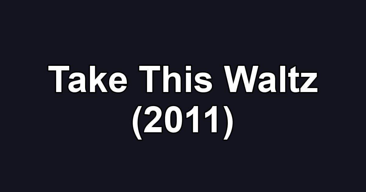 Take This Waltz (2011)