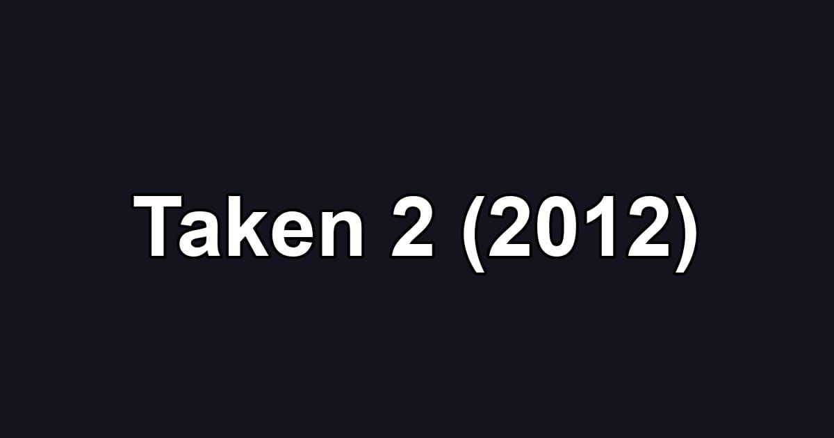 Taken 2 (2012)