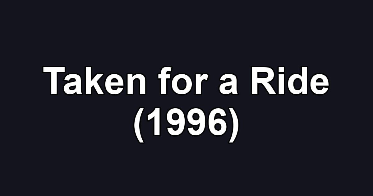 Taken for a Ride (1996)