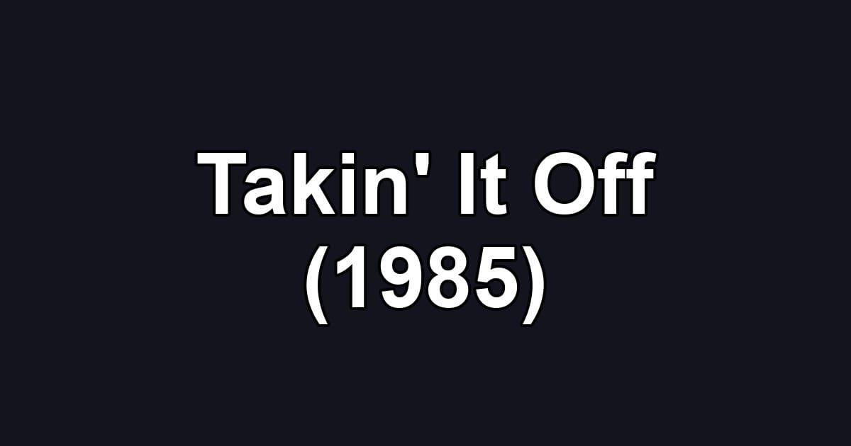 Takin' It Off (1985)